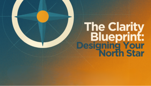 The Clarity Blueprint: Designing Your North Star JA26_095229
